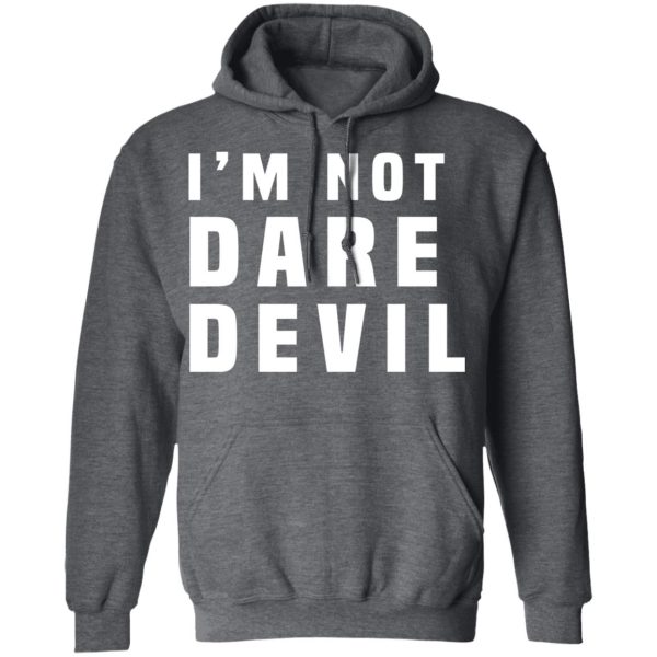 I’m Not Dare Devil T-Shirts, Hoodies, Long Sleeve