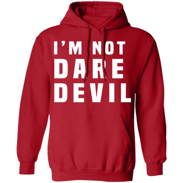 I’m Not Dare Devil T-Shirts, Hoodies, Long Sleeve