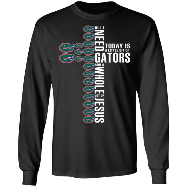 Jesus All I Need Is A Little Bit Of Gators And A Whole Lot Of Jesus T-Shirts, Hoodies, Long Sleeve