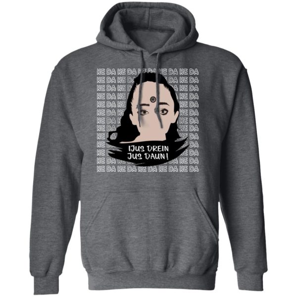 Jus Drein Jus Daun He Da He Da He Da T-Shirts, Hoodies, Long Sleeve