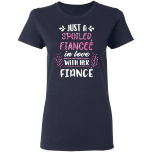 Just A Spoiled Fiancee' In Love With Her Fiance T Shirts Hoodies Long Sleeve 3