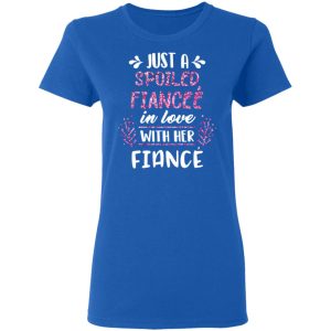 Just A Spoiled Fiancee' In Love With Her Fiance T Shirts Hoodies Long Sleeve 4