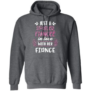 Just A Spoiled Fiancee' In Love With Her Fiance T Shirts Hoodies Long Sleeve 8