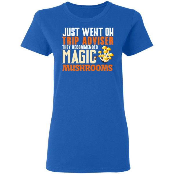 Just Went On Trip Adviser They Recommended Magic MushRooms T-Shirts, Hoodies, Long Sleeve