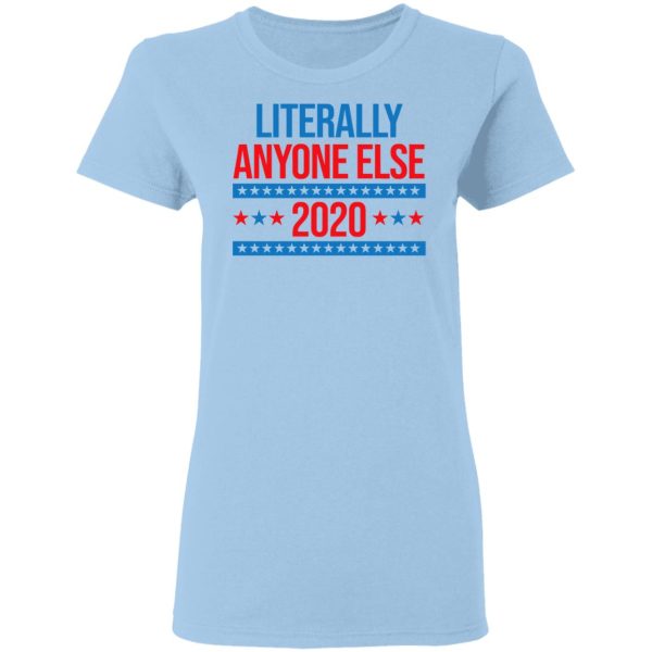 Literally Anyone Else 2020 Presidential Election Joke T-Shirts, Hoodies, Long Sleeve