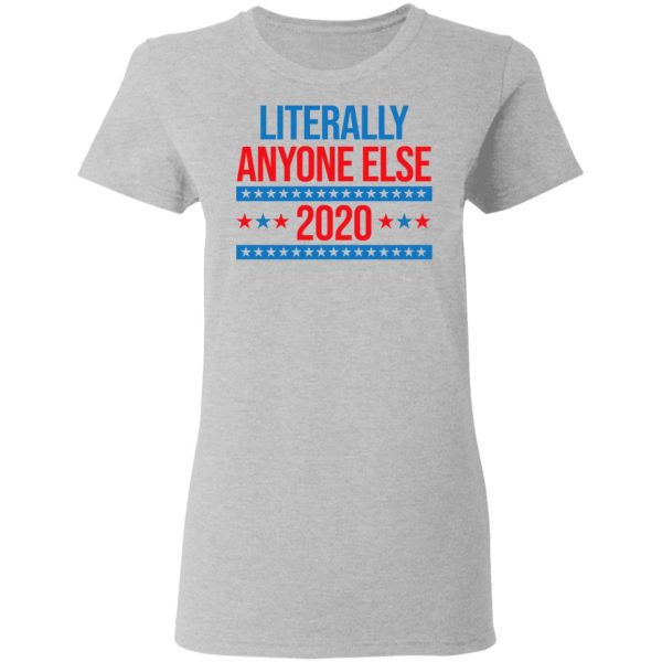 Literally Anyone Else 2020 Presidential Election Joke T-Shirts, Hoodies, Long Sleeve