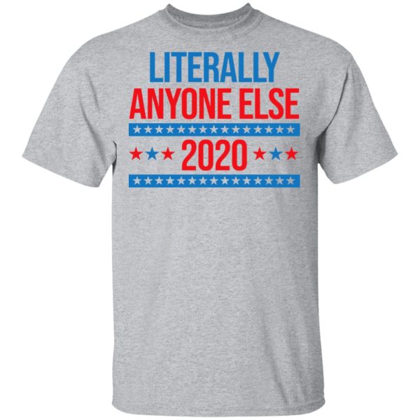 Literally Anyone Else 2020 Presidential Election Joke T-Shirts, Hoodies, Long Sleeve