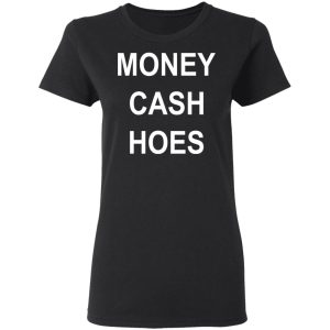 Money Cash Hoes T Shirts Hoodies Long Sleeve 13