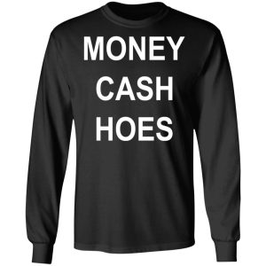 Money Cash Hoes T Shirts Hoodies Long Sleeve 5