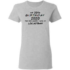 My 20th Birthday 2020 The One Where I Was In Lockdown T Shirts Hoodies Long Sleeve 12