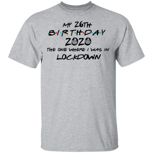 My 26th Birthday 2020 The One Where I Was In Lockdown T-Shirts, Hoodies, Long Sleeve