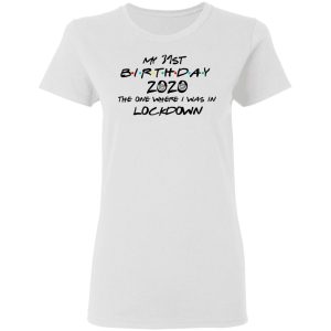 My 31st Birthday 2020 The One Where I Was In Lockdown T Shirts Hoodies Long Sleeve 11