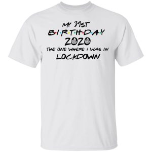 My 31st Birthday 2020 The One Where I Was In Lockdown T Shirts Hoodies Long Sleeve 8