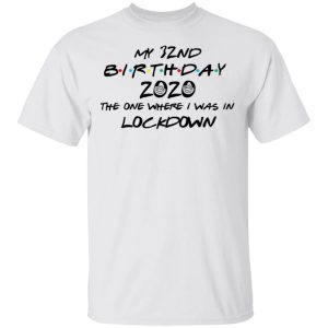 My 32nd Birthday 2020 The One Where I Was In Lockdown T Shirts Hoodies Long Sleeve 8