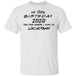 My 35th Birthday 2020 The One Where I Was In Lockdown T Shirts Hoodies Long Sleeve 8