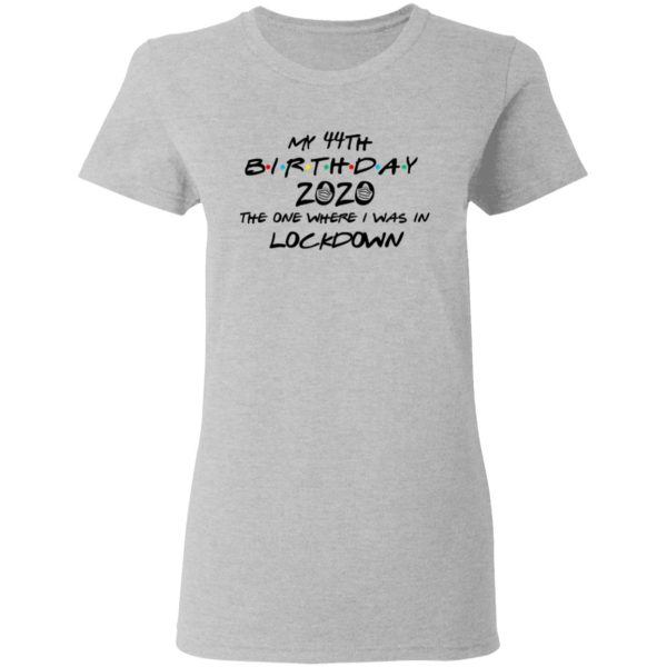 My 44th Birthday 2020 The One Where I Was In Lockdown T-Shirts, Hoodies, Long Sleeve