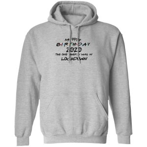 My 44th Birthday 2020 The One Where I Was In Lockdown T Shirts Hoodies Long Sleeve 5