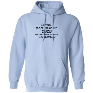 My 44th Birthday 2020 The One Where I Was In Lockdown T Shirts Hoodies Long Sleeve 7