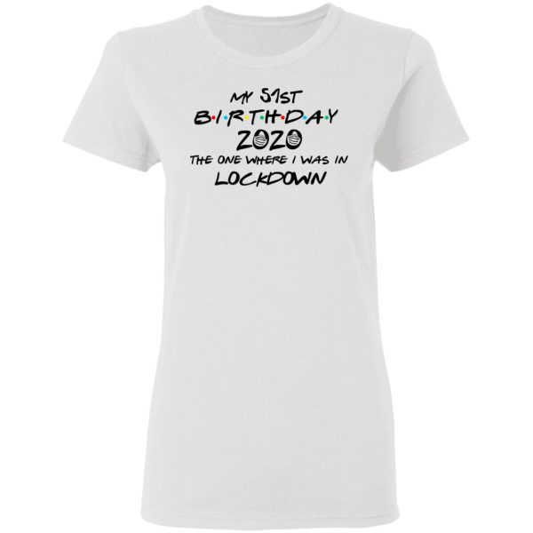 My 51st Birthday 2020 The One Where I Was In Lockdown T-Shirts, Hoodies, Long Sleeve