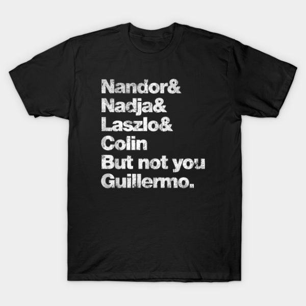 Nandor And Nadija And Laszlo And Colin But Not You Guillermo T-shirt