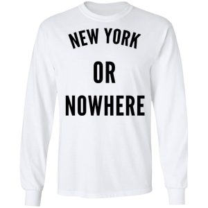 New York Or Nowhere T Shirts Hoodies Long Sleeve 3