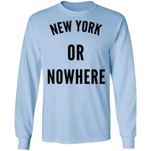 New York Or Nowhere T Shirts Hoodies Long Sleeve 4