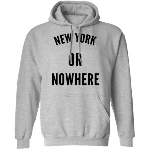 New York Or Nowhere T Shirts Hoodies Long Sleeve 5