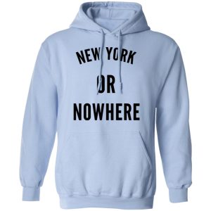 New York Or Nowhere T Shirts Hoodies Long Sleeve 7