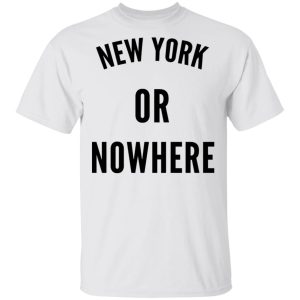 New York Or Nowhere T Shirts Hoodies Long Sleeve 8