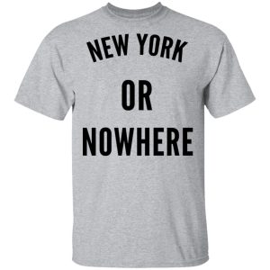 New York Or Nowhere T Shirts Hoodies Long Sleeve 9