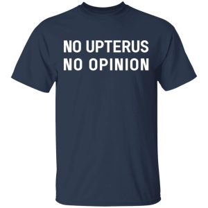 No Upterus No Opinion T Shirts Hoodies Long Sleeve 11