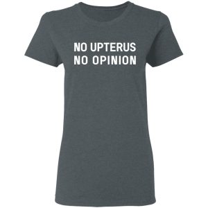 No Upterus No Opinion T Shirts Hoodies Long Sleeve 2