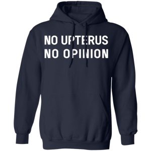 No Upterus No Opinion T Shirts Hoodies Long Sleeve 7