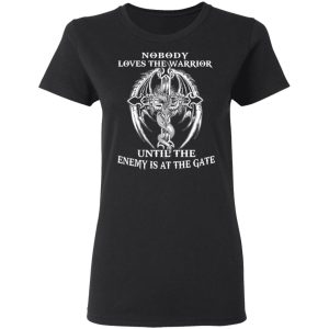 Nobody Loves The Warrior Until The Enemy Is At The Gate T Shirts Hoodies Long Sleeve 13