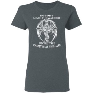 Nobody Loves The Warrior Until The Enemy Is At The Gate T Shirts Hoodies Long Sleeve 2