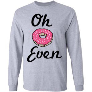 Oh Donut Even T Shirts Hoodies Long Sleeve 2