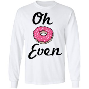 Oh Donut Even T Shirts Hoodies Long Sleeve 3