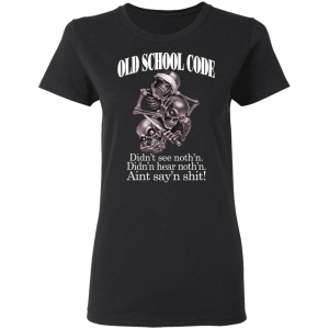 Old School Code Didnt See Nothing T Shirts Hoodies 11