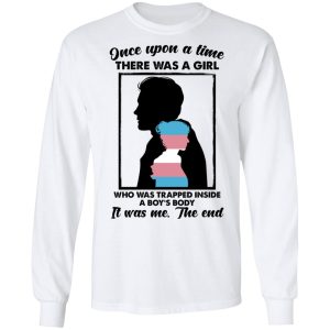 Once Upon A Time There Was A Girl Who Was Trapped Inside A Boys Body T Shirts Hoodies Long Sleeve 3