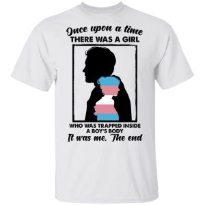 Once Upon A Time There Was A Girl Who Was Trapped Inside A Boys Body T Shirts Hoodies Long Sleeve 8