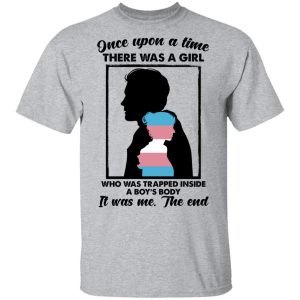 Once Upon A Time There Was A Girl Who Was Trapped Inside A Boys Body T Shirts Hoodies Long Sleeve 9