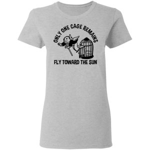 Only One Cage Remains Fly Toward The Sun T Shirts Hoodies Long Sleeve 12