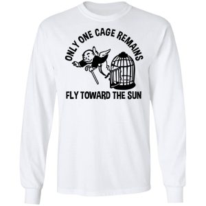 Only One Cage Remains Fly Toward The Sun T Shirts Hoodies Long Sleeve 3