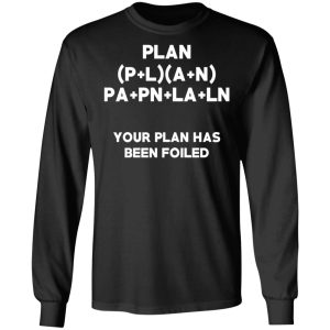 Plan Your Plan Has Been Poiled Math Pun T Shirts Hoodies Long Sleeve 5