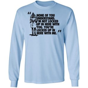 Rorschach None Of You Understand Im Not Locked Up In Here With You T Shirts Hoodies Long Sleeve 4