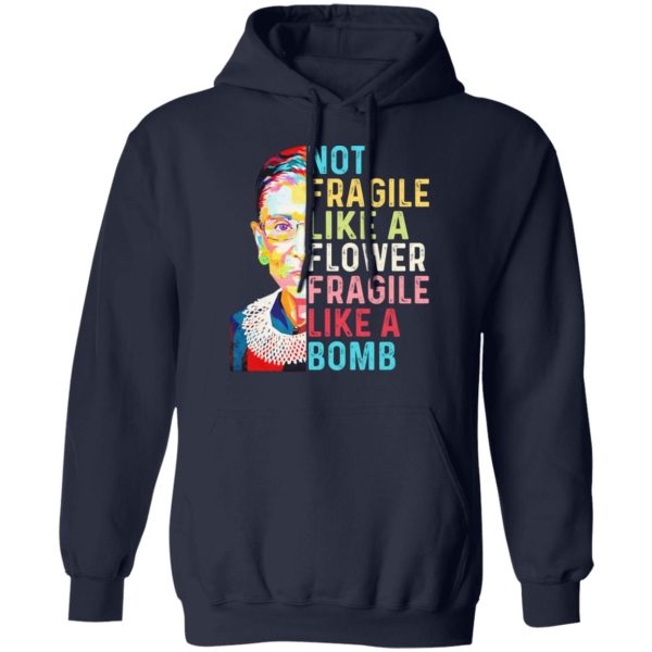 Ruth Bader Ginsburg Not Fragile Like A Flower Fragile Like A Bomb T-Shirts, Hoodies, Long Sleeve