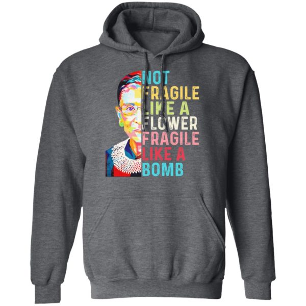 Ruth Bader Ginsburg Not Fragile Like A Flower Fragile Like A Bomb T-Shirts, Hoodies, Long Sleeve