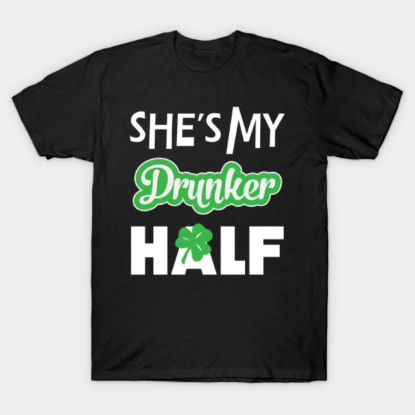 She’s my drunker half St. Patrick’s Day T-shirt