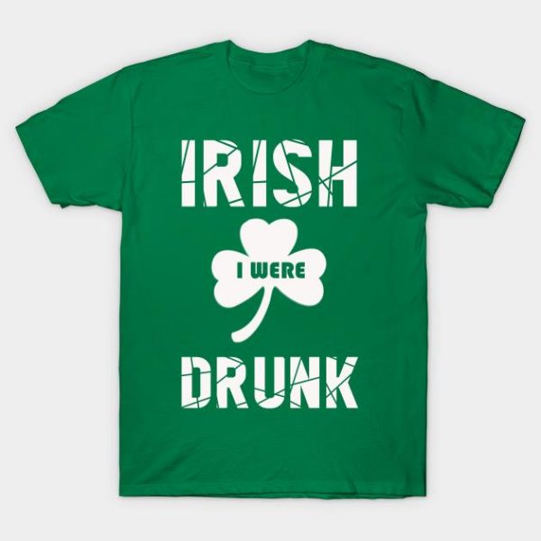 St. Patrick_s Day Irish I Were Drunk Shirt