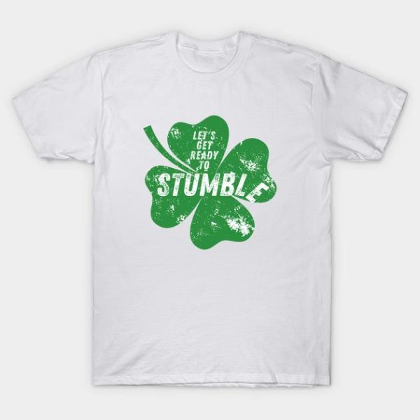 St Patrick’s Day Let’s Get Ready To Stumble Shirt